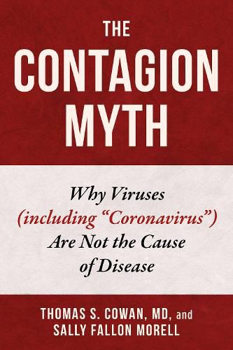 Cover image for The Contagion Myth: Why Viruses (including  Coronavirus ) Are Not the Cause of Disease