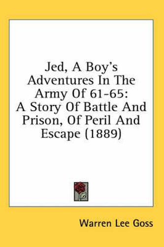 Cover image for Jed, a Boy's Adventures in the Army of 61-65: A Story of Battle and Prison, of Peril and Escape (1889)