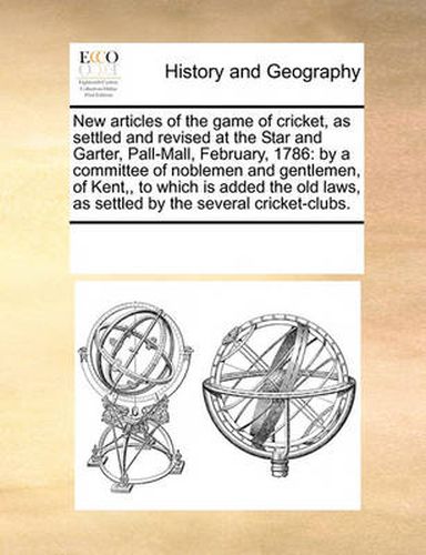 Cover image for New Articles of the Game of Cricket, as Settled and Revised at the Star and Garter, Pall-Mall, February, 1786