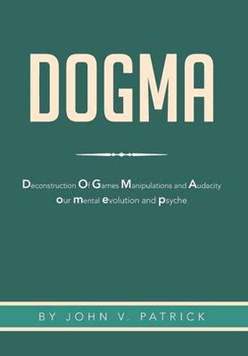 Cover image for Dogma: The Deconstruction and Evolution of Our Psyche