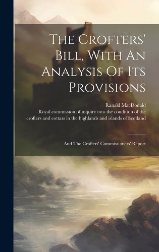 Cover image for The Crofters' Bill, With An Analysis Of Its Provisions