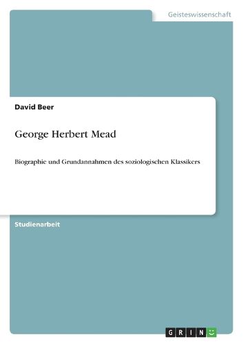 Cover image for George Herbert Mead: Biographie und Grundannahmen des soziologischen Klassikers