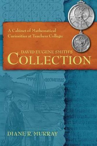 Cover image for A Cabinet of Mathematical Curiosities at Teachers College: David Eugene Smith's Collection