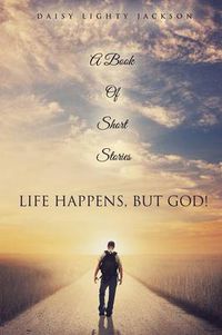 Cover image for Life Happens, But God!