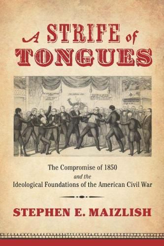 Cover image for A Strife of Tongues: The Compromise of 1850 and the Ideological Foundations of the American Civil War