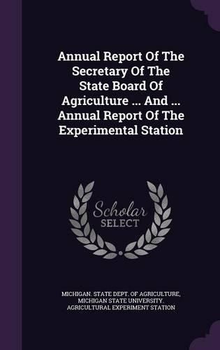 Cover image for Annual Report of the Secretary of the State Board of Agriculture ... and ... Annual Report of the Experimental Station