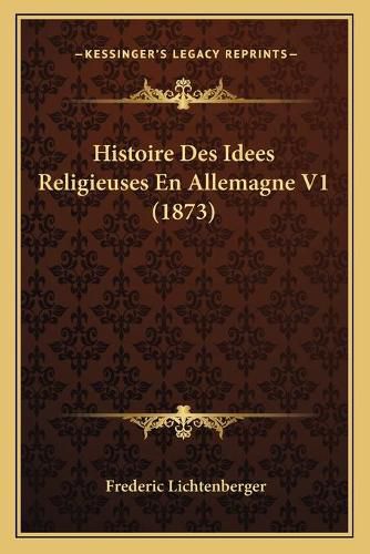 Cover image for Histoire Des Idees Religieuses En Allemagne V1 (1873)