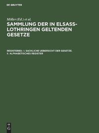 Cover image for I. Sachliche Uebersicht Der Gesetze. II. Alphabetisches Register