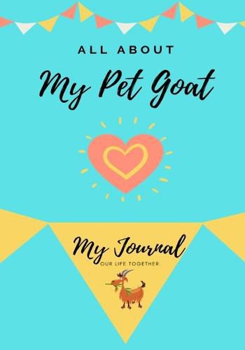 Cover image for All About My Pet Goat: My Journal Our Life Together