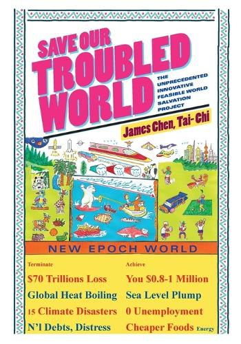 Cover image for Save Our Troubled World: The Unprecedented Innovative Feasible World Salvation Project