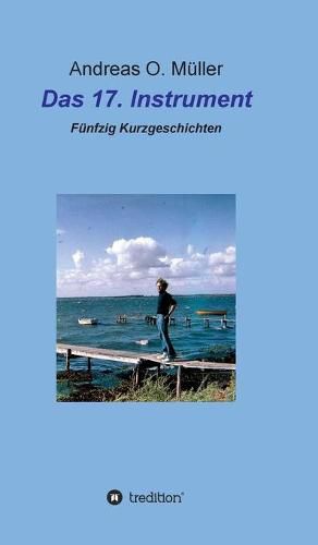 Cover image for Das 17. Instrument: Funfzig Kurzgeschichten