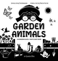 Cover image for I See Garden Animals: Bilingual (English / German) (Englisch / Deutsch) A Newborn Black & White Baby Book (High-Contrast Design & Patterns) (Hummingbird, Butterfly, Dragonfly, Snail, Bee, Spider, Snake, Frog, Mouse, Rabbit, Mole, and More!) (Engag