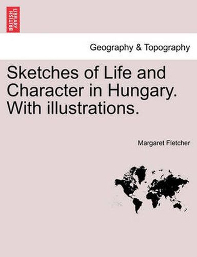 Cover image for Sketches of Life and Character in Hungary. with Illustrations.