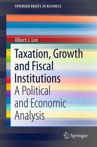 Cover image for Taxation, Growth and Fiscal Institutions: A Political and Economic Analysis