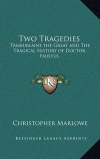 Cover image for Two Tragedies: Tamburlaine the Great and the Tragical History of Doctor Faustus