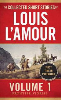 Cover image for The Collected Short Stories of Louis L'Amour, Volume 1: Frontier Stories