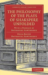 Cover image for The Philosophy of the Plays of Shakspere Unfolded: With a Preface by Nathaniel Hawthorne