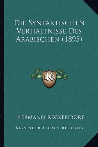 Cover image for Die Syntaktischen Verhaltnisse Des Arabischen (1895)