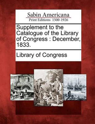 Supplement to the Catalogue of the Library of Congress: December, 1833.