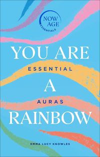 Cover image for You Are A Rainbow: Essential Auras (Now Age series)