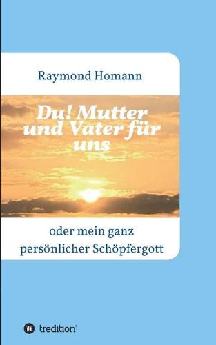 Cover image for Du! Mutter und Vater fur uns: oder mein ganz persoenlicher Schoepfergott
