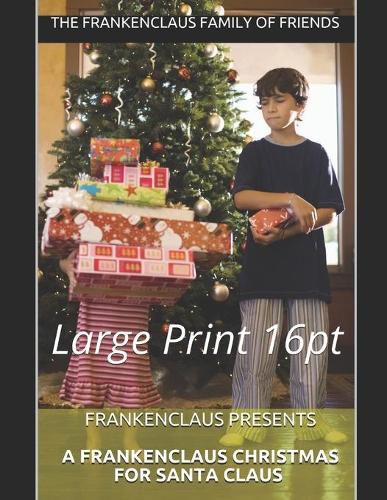 Cover image for Frankenclaus Presents A Frankenclaus Christmas For Santa Claus: Large Print 16pt