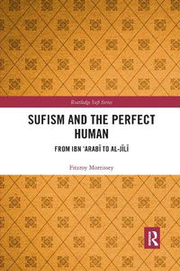 Cover image for Sufism and the Perfect Human: From Ibn 'Arabi to al-Jili