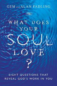 Cover image for What Does Your Soul Love? - Eight Questions That Reveal God"s Work in You