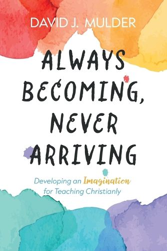 Cover image for Always Becoming, Never Arriving