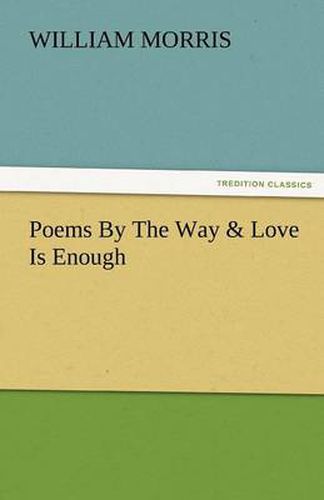 Cover image for Poems by the Way & Love Is Enough