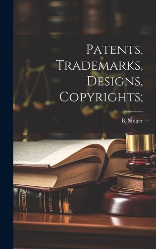 Cover image for Patents, Trademarks, Designs, Copyrights;