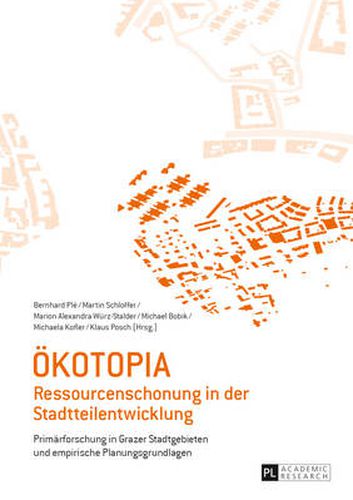 Cover image for Oekotopia: Ressourcenschonung in Der Stadtteilentwicklung- Primaerforschung in Grazer Stadtgebieten Und Empirische Planungsgrundlagen