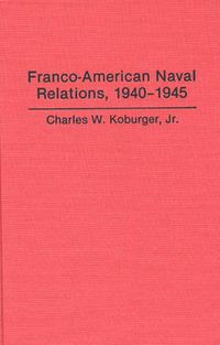 Cover image for Franco-American Naval Relations, 1940-1945