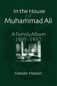 Cover image for In the House of Muhammad Ali: A Family Album, 1805-1952