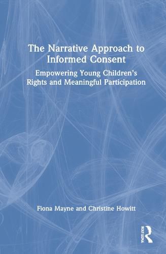 Cover image for The Narrative Approach to Informed Consent: Empowering Young Children's Rights and Meaningful Participation