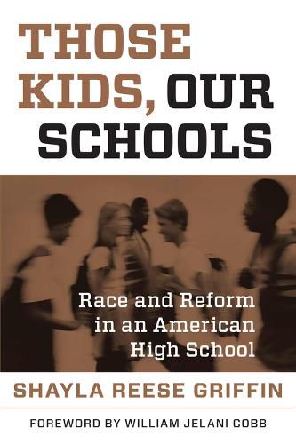 Cover image for Those Kids, Our Schools: Race and Reform in an American High School