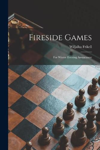 Fireside Games; for Winter Evening Amusement