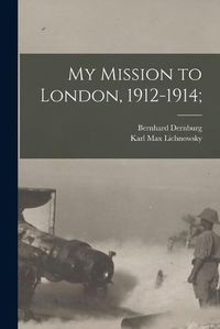 Cover image for My Mission to London, 1912-1914;