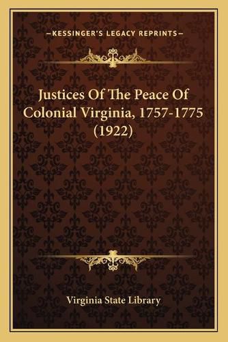 Cover image for Justices of the Peace of Colonial Virginia, 1757-1775 (1922)