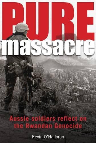 Cover image for Pure Massacre: Soldiers Reflect on the Rwandan Genocide