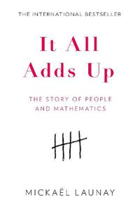 Cover image for It All Adds Up: The Story of People and Mathematics