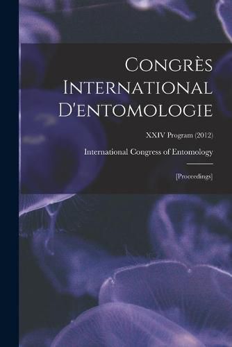 Congre&#768;s International D'entomologie: [proceedings]; XXIV Program (2012)