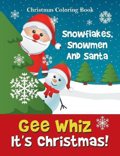 Cover image for Gee Whiz It's Christmas! Snowflakes, Snowmen And Santa: Christmas Coloring Book
