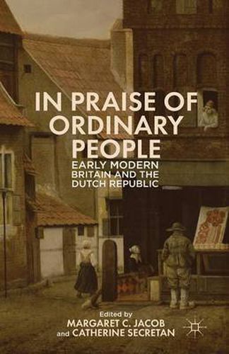 In Praise of Ordinary People: Early Modern Britain and the Dutch Republic