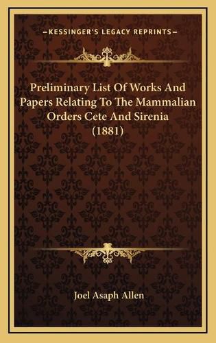 Preliminary List of Works and Papers Relating to the Mammalian Orders Cete and Sirenia (1881)