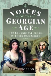 Cover image for Voices of the Georgian Age: 100 Remarkable Years, In Their Own Words