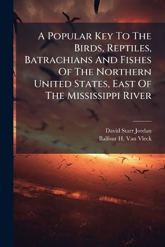 Cover image for A Popular Key To The Birds, Reptiles, Batrachians And Fishes Of The Northern United States, East Of The Mississippi River