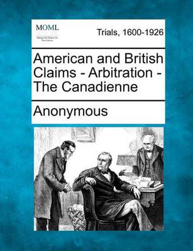 Cover image for American and British Claims - Arbitration - The Canadienne