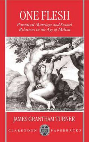 Cover image for One Flesh: Paradisal Marriage and Sexual Relations in the Age of Milton