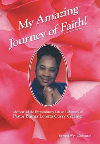 Cover image for My Amazing Journey of Faith: Memoirs of the Extraordinary Life and Ministry of Pastor Emma Loretta Curry Creamer